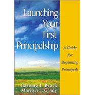 Launching Your First Principalship : A Guide for Beginning Principals by Barbara L. Brock, 9780761946236
