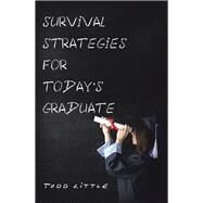 Survival Strategies for Todays Graduate by Little, Todd, 9781984526236