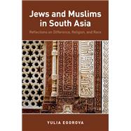 Jews and Muslims in South Asia Reflections on Difference, Religion, and Race by Egorova, Yulia, 9780199856237