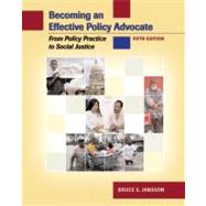 Becoming an Effective Policy Advocate From Policy Practice to Social Justice by Jansson, Bruce S., 9780495006237