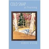 Cold Snap As Yearning by Vivian, Robert, 9780803296237