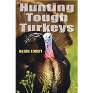 Hunting Tough Turkeys by Lovett, Brian, 9780811736237