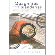 Quagmires and Quandaries Exploring Journalism Ethics by Richards, Ian, 9780868406237