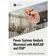Power Systems Analysis Illustrated with MATLAB and ETAP by Shertukde; Hemchandra Madhusud, 9781138746237