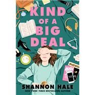 Kind of a Big Deal by Hale, Shannon, 9781250206237