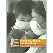 Medicine, Health, and Bioethics: Essential Primary Sources by Lerner, K. Lee, 9781414406237