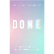 Done How to Flourish After Leaving Religion by Van Tongeren, Daryl R., 9781433836237