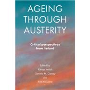 Ageing Through Austerity by Walsh, Keiran; Carney, Gemma M.; Ni Leime, Aine, 9781447316237
