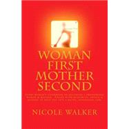 Woman First Mother Second by Walker, Nicole, 9781502446237