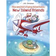 Miso and Kili's Flying Adventures: New Island Friends by Chrismer, J.M.; Fortuna, Ilya, 9781963106237