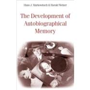 The Development of Autobiographical Memory by Markowitsch, Hans J.; Welzer, Harald, 9780203866238