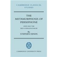 The Metamorphosis of Persephone: Ovid and the Self-conscious Muse by Stephen Hinds, 9780521036238