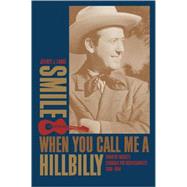 Smile When You Call Me a Hillbilly: Country Music's Struggle for Respectability, 1939-1954 by Lange, Jeffrey J., 9780820326238