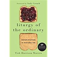 Liturgy of the Ordinary by Warren, Tish Harrison; Crouch, Andy, 9780830846238