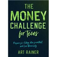 The Money Challenge for Teens Prepare for College, Run from Debt, and Live Generously by Rainer, Art, 9781087706238