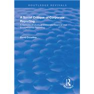 A Social Critique of Corporate Reporting: A Semiotic Analysis of Corporate Financial and Environmental Reporting: A Semiotic Analysis of Corporate Financial and Environmental Reporting by Crowther,David, 9781138736238