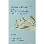 Modeling Creativity and Knowledge-Based Creative Design by Gero,John S.;Gero,John S., 9781138976238