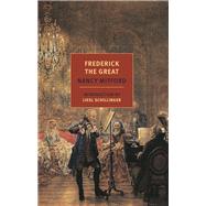 Frederick the Great by Mitford, Nancy; Schillinger, Liesl, 9781590176238