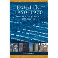 Dublin, 1950-1970 Houses, flats and high-rise by Brady, Joseph, 9781846826238