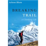 Breaking Trail A Climbing Life by Blum, Arlene, 9781982146238