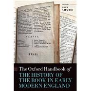 The Oxford Handbook of the History of the Book in Early Modern England by Smyth, Adam, 9780198846239