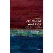 Colonial America: A Very Short Introduction by Taylor, Alan, 9780199766239