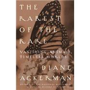 The Rarest of the Rare Vanishing Animals, Timeless Worlds by Ackerman, Diane, 9780679776239