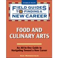 Field Guides to Finding a New Career in Food and Culinary Arts by Mondschein, Ken, 9780816076239