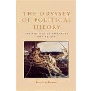 The Odyssey of Political Theory The Politics of Departure and Return by Deneen, Patrick J., 9780847696239
