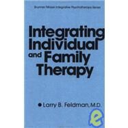 Integrating Individual and Family Therapy by Feldman,Larry B., 9780876306239