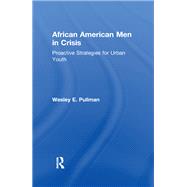 African American Men in Crisis: Proactive Strategies for Urban Youth by Pullman,Wesley E., 9781138966239