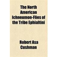 The North American Ichneumon-flies of the Tribe Ephialtini by Cushman, Robert Asa, 9781153956239