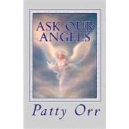 Ask Our Angels by Orr, Patty, 9781453616239