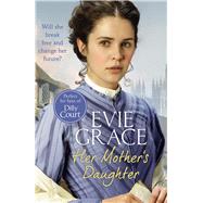 Her Mother's Daughter by Grace, Evie, 9781784756239