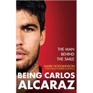 Being Carlos Alcaraz The Man Behind the Smile by Hodgkinson, Mark, 9781788406239