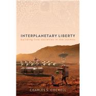 Interplanetary Liberty Building Free Societies in the Cosmos by Cockell, Charles S., 9780192866240