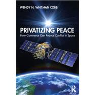 Privatizing Peace by Cobb, Wendy N. Whitman, 9780367336240