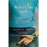 With a Little Luck A Novel by Crane, Caprice, 9780553386240