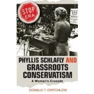 Phyllis Schlafly and Grassroots Conservatism by Critchlow, Donald T, 9780691136240
