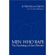 Men Who Rape The Psychology of the Offender by Groth, A. Nicholas, 9780738206240