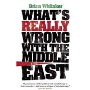 What's Really Wrong With the Middle East by Whitaker, Brian, 9780863566240