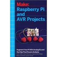 Make Raspberry Pi and Avr Projects by Hoile, Cefn; Bowman, Clare; Meijer, Sjoerd Dirk; Corteil, Brian; Orsini, Lauren, 9781457186240