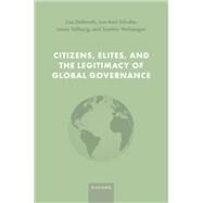 Citizens, Elites, and the Legitimacy of Global Governance by Dellmuth, Lisa; Scholte, Jan Aart; Tallberg, Jonas; Verhaegen, Soetkin, 9780192856241