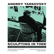 Sculpting in Time: Tarkovsky The Great Russian Filmaker Discusses His Art by Andrey Tarkovsky (Author), Kitty Hunter-Blair (Translator), 9780292776241