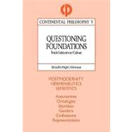 Questioning Foundations: Truth, Subjectivity and Culture by Silverman,Hugh J., 9780415906241
