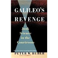 Galileo's Revenge Junk Science in ihe Courtroom by Huber, Peter W, 9780465026241