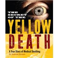 Secret of the Yellow Death by Jurmain, Suzanne, 9780547746241