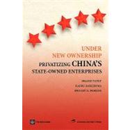 Under New Ownership : Privatizing China's State-Owned Enterprises by Yusuf, Shahid; Nabeshima, Kaoru; Perkins, Dwight H., 9780821356241