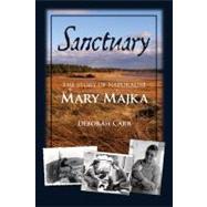 Sanctuary : The Story of Naturalist Mary Majka by Carr, Deborah, Ph.D., 9780864926241