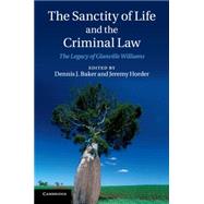 The Sanctity of Life and the Criminal Law by Baker, Dennis J.; Horder, Jeremy, 9781107536241